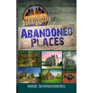 Lost In Michigan's Abandoned Places -- Sonnenberg